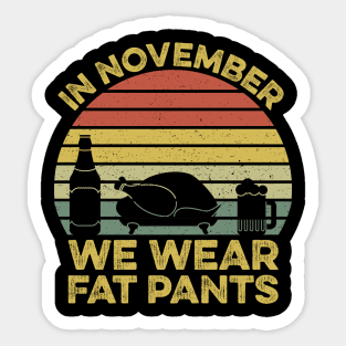 In November We Wear Fat Pants Funny Thanksgiving Sticker